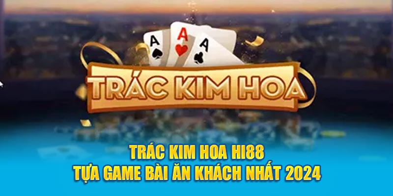 Trác Kim Hoa Hi88