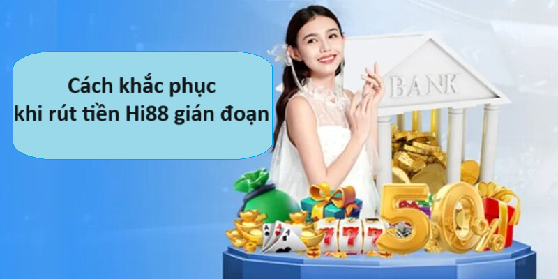 Rất nhiều lí do khách quan có thể khiến việc rút tiền Hi88 bị gián đoạn